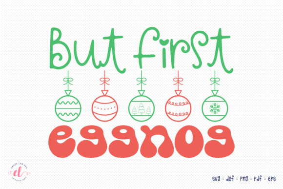 But First Eggnog Funny Christmas SVG for Graphics and Crafts