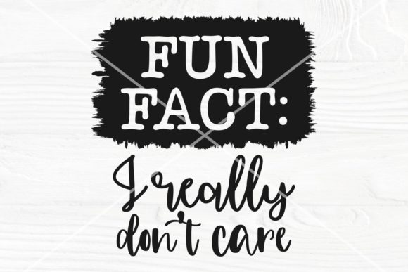Fun Fact I Don’t Care Graphics for Crafts and Blogs