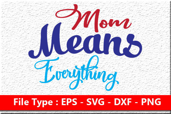 Funny Mom Svg Design, Mom Means Everything
