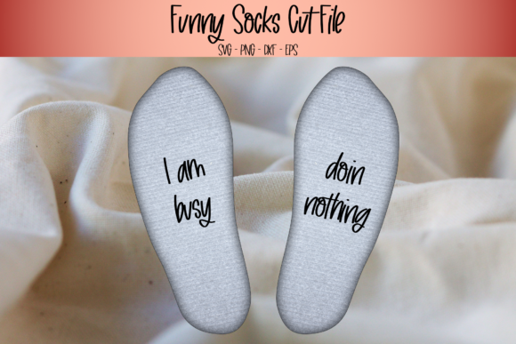 I Am Busy Doin Nothing, Funny Socks Svg