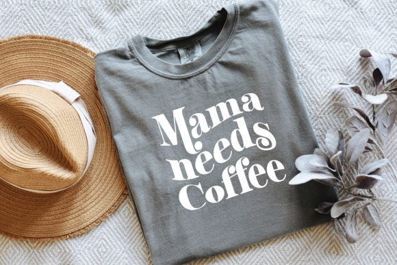 Mama Needs Coffee Svg Funny Shirt Design Graphics